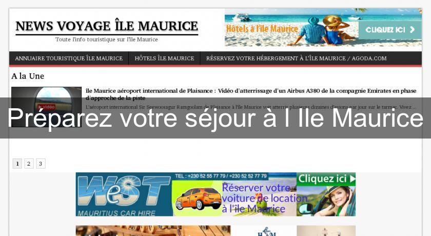 Préparez votre séjour à l'Ile Maurice Préparez votre séjour à l'Ile Maurice