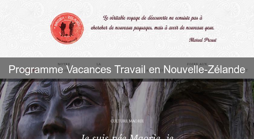 Programme Vacances Travail en Nouvelle-Zélande Programme Vacances Travail en Nouvelle-Zélande