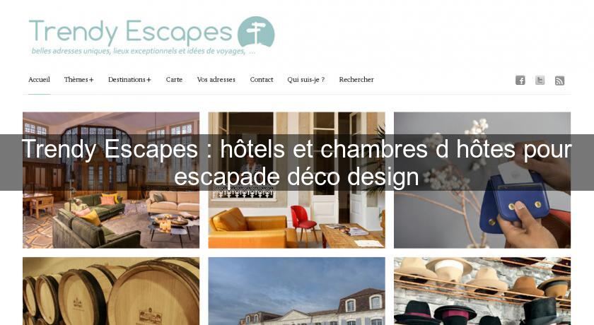Trendy Escapes : hôtels et chambres d'hôtes pour escapade déco design Trendy Escapes : hôtels et chambres d'hôtes pour escapade déco design