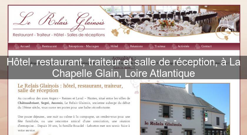 Hôtel, restaurant, traiteur et salle de réception, à La Chapelle Glain, Loire Atlantique Hôtel, restaurant, traiteur et salle de réception, à La Chapelle Glain, Loire Atlantique