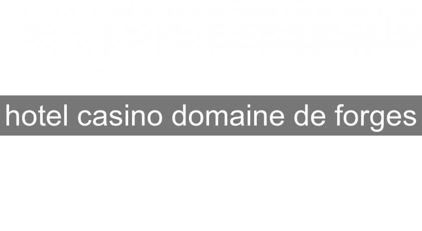 hotel casino domaine de forges hotel casino domaine de forges