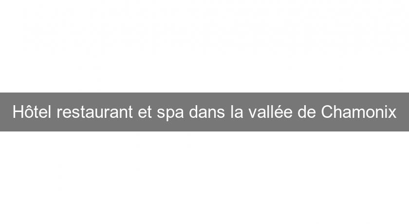 Hôtel restaurant et spa dans la vallée de Chamonix Hôtel restaurant et spa dans la vallée de Chamonix