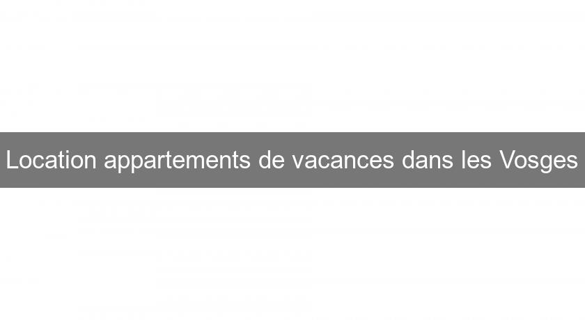 Location appartements de vacances dans les Vosges Location appartements de vacances dans les Vosges