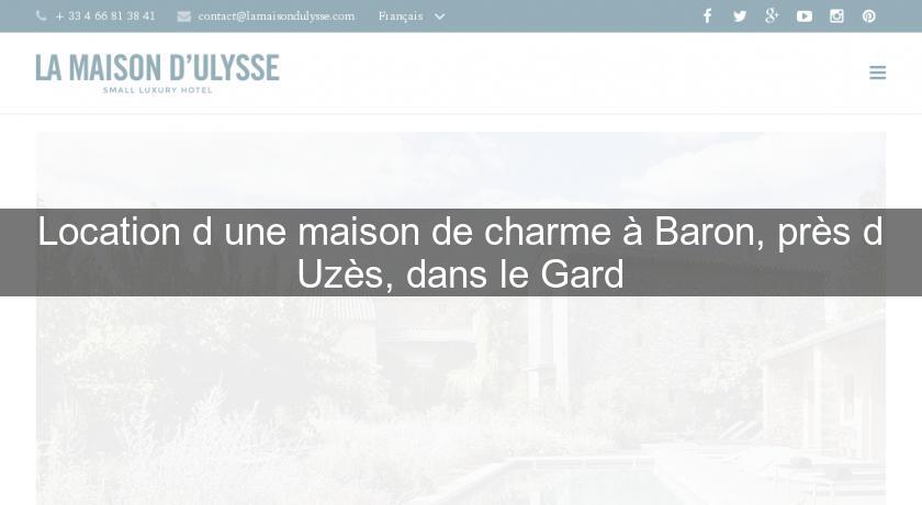 Location d'une maison de charme à Baron, près d'Uzès, dans le Gard Location d'une maison de charme à Baron, près d'Uzès, dans le Gard