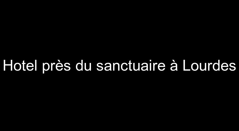 Hotel près du sanctuaire à Lourdes Hotel près du sanctuaire à Lourdes