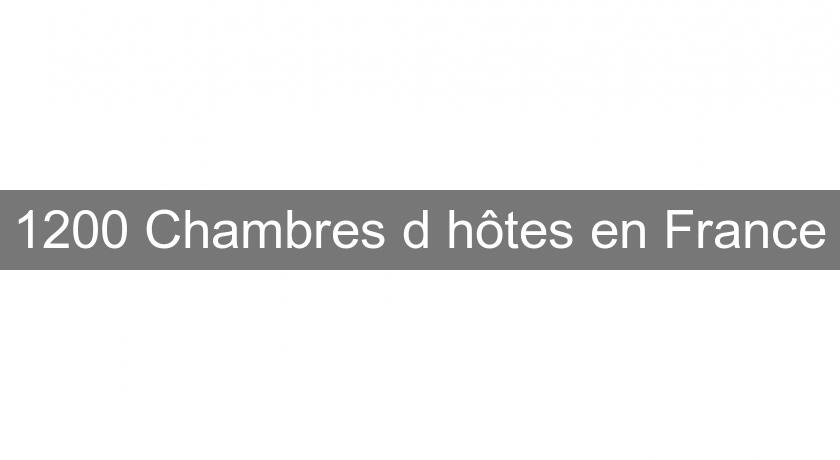 1200 Chambres d'hôtes en France 1200 Chambres d'hôtes en France
