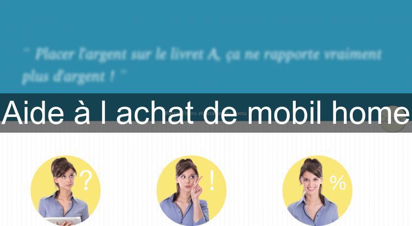 Aide à l'achat de mobil home Aide à l'achat de mobil home