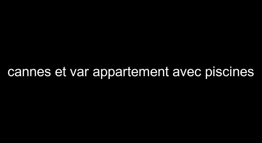 cannes et var appartement avec piscines cannes et var appartement avec piscines