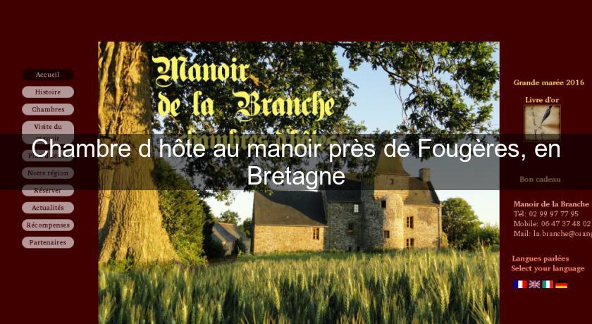 Chambre d'hôte au manoir près de Fougères, en Bretagne Chambre d'hôte au manoir près de Fougères, en Bretagne