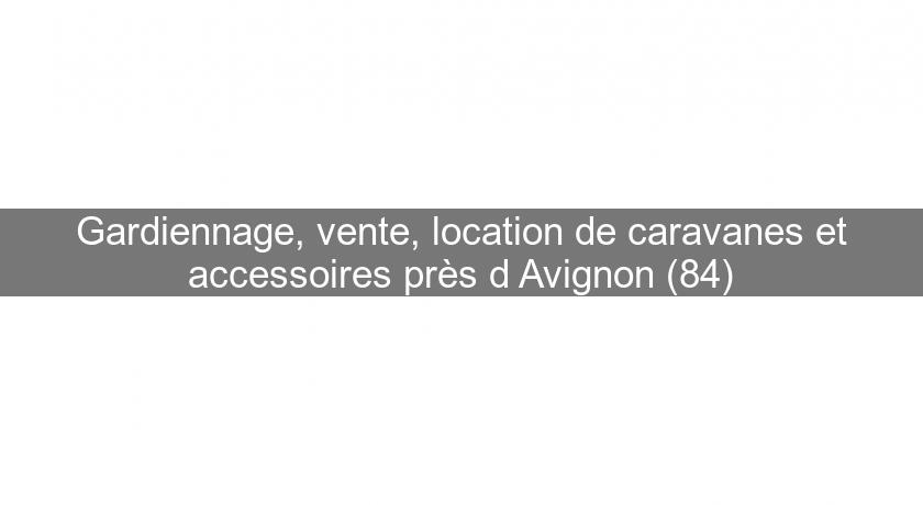 Gardiennage, vente, location de caravanes et accessoires près d'Avignon (84) Gardiennage, vente, location de caravanes et accessoires près d'Avignon (84)