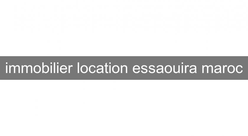immobilier location essaouira maroc immobilier location essaouira maroc