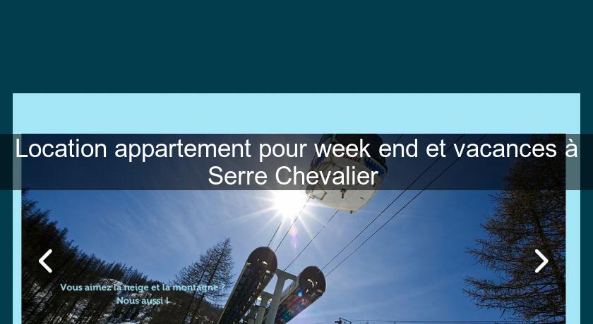 Location appartement pour week end et vacances à Serre Chevalier Location appartement pour week end et vacances à Serre Chevalier