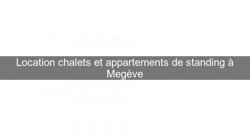 Location chalets et appartements de standing à Megève Location chalets et appartements de standing à Megève