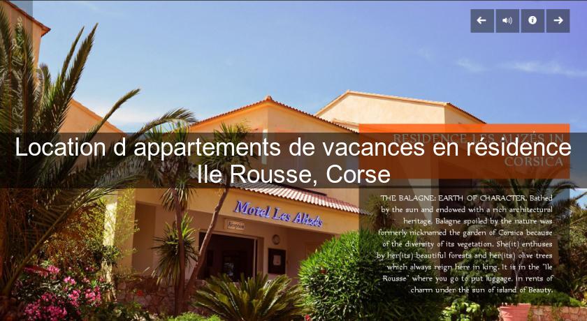 Location d'appartements de vacances en résidence Ile Rousse, Corse Location d'appartements de vacances en résidence Ile Rousse, Corse