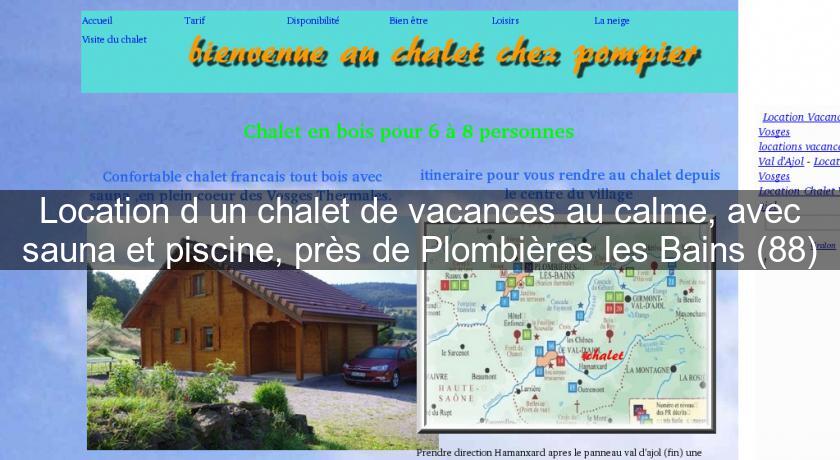Location d'un chalet de vacances au calme, avec sauna et piscine, près de Plombières les Bains (88) Location d'un chalet de vacances au calme, avec sauna et piscine, près de Plombières les Bains (88)