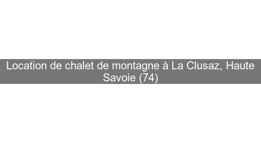 Location de chalet de montagne à La Clusaz, Haute Savoie (74) Location de chalet de montagne à La Clusaz, Haute Savoie (74)