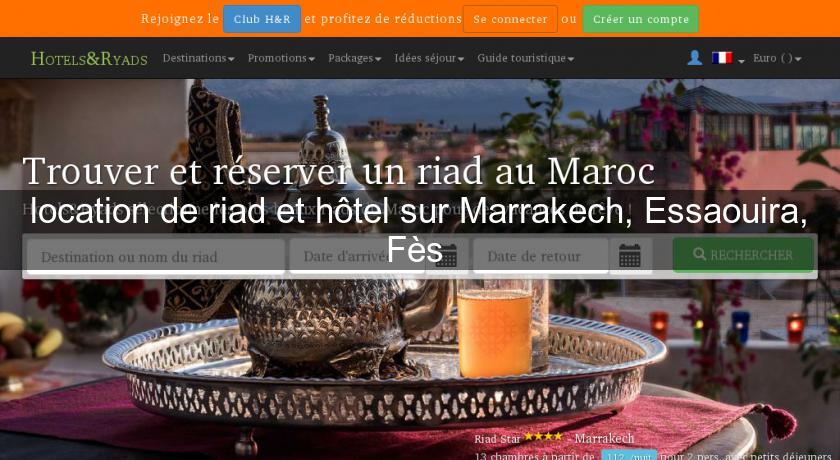 location de riad et hôtel sur Marrakech, Essaouira, Fès location de riad et hôtel sur Marrakech, Essaouira, Fès