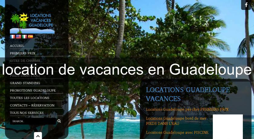 location de vacances en Guadeloupe location de vacances en Guadeloupe