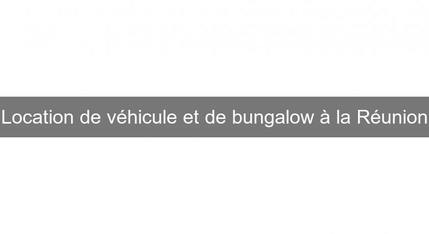 Location de véhicule et de bungalow à la Réunion Location de véhicule et de bungalow à la Réunion