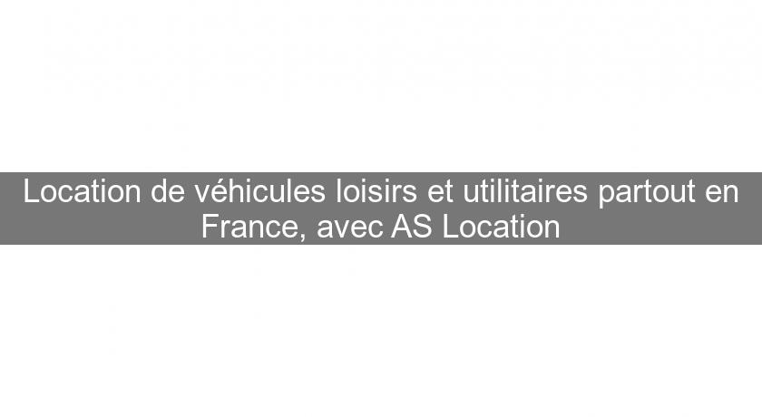 Location de véhicules loisirs et utilitaires partout en France, avec AS Location Location de véhicules loisirs et utilitaires partout en France, avec AS Location