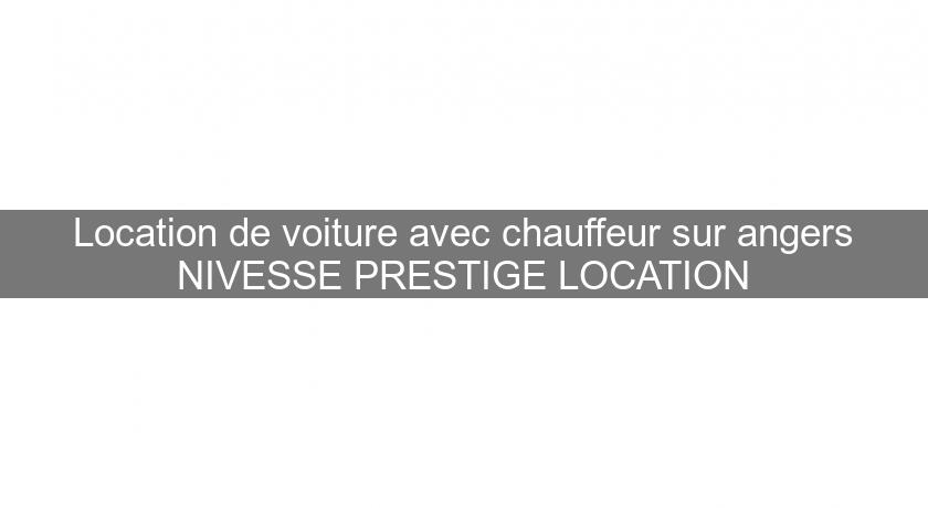 Location de voiture avec chauffeur sur angers NIVESSE PRESTIGE LOCATION Location de voiture avec chauffeur sur angers NIVESSE PRESTIGE LOCATION