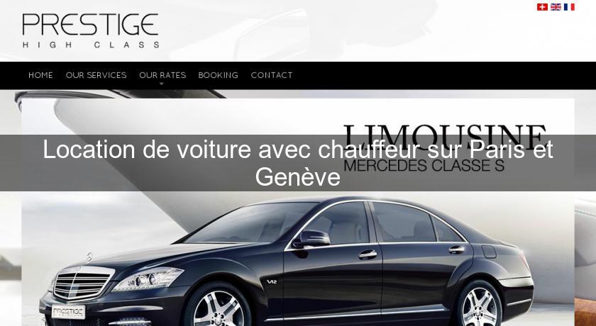 Location de voiture avec chauffeur sur Paris et Genève Location de voiture avec chauffeur sur Paris et Genève