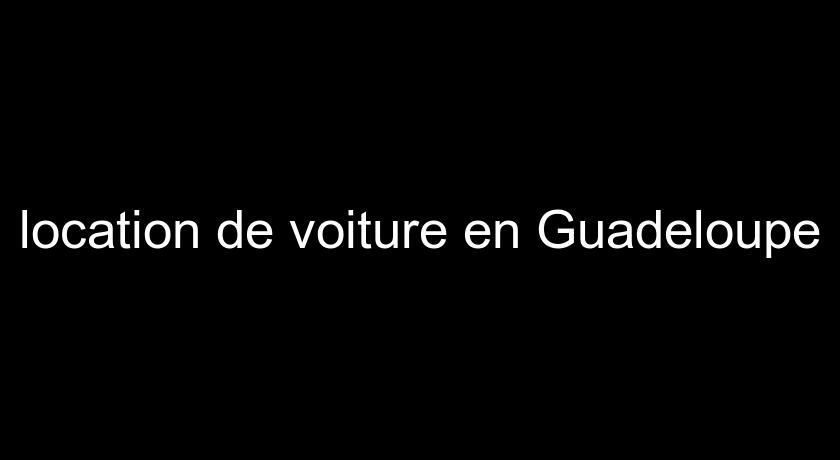 location de voiture en Guadeloupe location de voiture en Guadeloupe