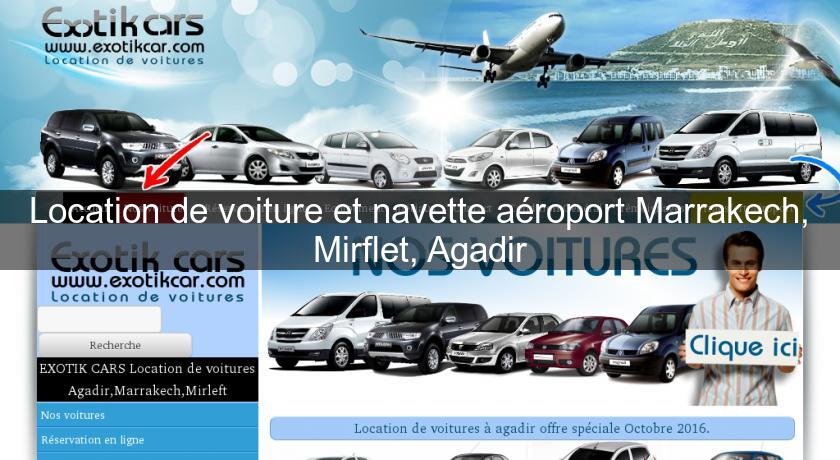 Location de voiture et navette aéroport Marrakech, Mirflet, Agadir Location de voiture et navette aéroport Marrakech, Mirflet, Agadir