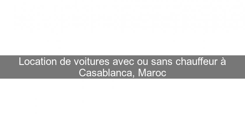 Location de voitures avec ou sans chauffeur à Casablanca, Maroc Location de voitures avec ou sans chauffeur à Casablanca, Maroc