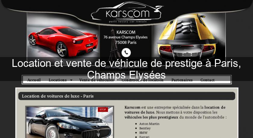 Location et vente de véhicule de prestige à Paris, Champs Elysées Location et vente de véhicule de prestige à Paris, Champs Elysées