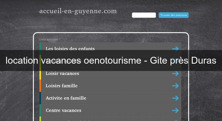 location vacances oenotourisme - Gite près Duras location vacances oenotourisme - Gite près Duras