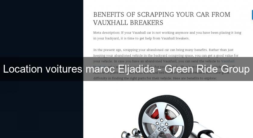 Location voitures maroc Eljadida - Green Ride Group Location voitures maroc Eljadida - Green Ride Group