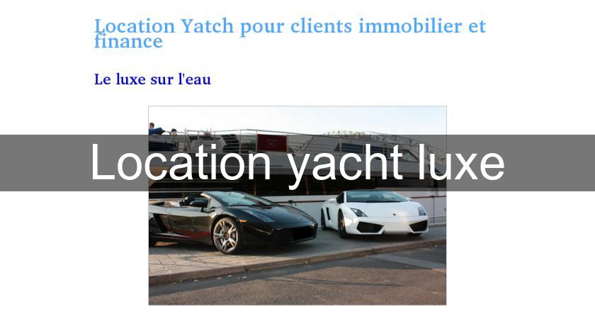Location yacht luxe Location yacht luxe