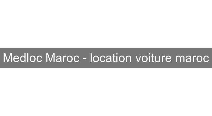 Medloc Maroc - location voiture maroc Medloc Maroc - location voiture maroc