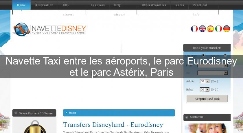 Navette Taxi entre les aéroports, le parc Eurodisney et le parc Astérix, Paris Navette Taxi entre les aéroports, le parc Eurodisney et le parc Astérix, Paris