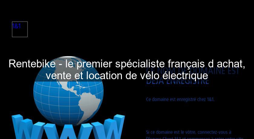 Rentebike - le premier spécialiste français d'achat, vente et location de vélo électrique Rentebike - le premier spécialiste français d'achat, vente et location de vélo électrique