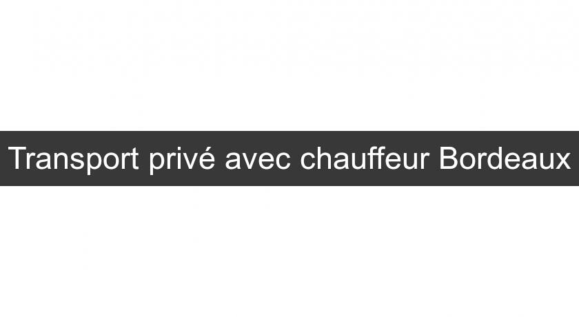Transport privé avec chauffeur Bordeaux Transport privé avec chauffeur Bordeaux