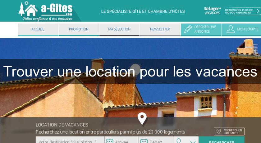 Trouver une location pour les vacances Trouver une location pour les vacances