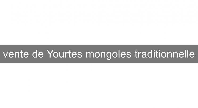 vente de Yourtes mongoles traditionnelle vente de Yourtes mongoles traditionnelle