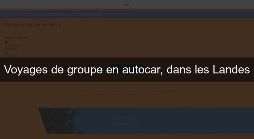 Voyages de groupe en autocar, dans les Landes Voyages de groupe en autocar, dans les Landes