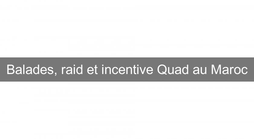 Balades, raid et incentive Quad au Maroc Balades, raid et incentive Quad au Maroc