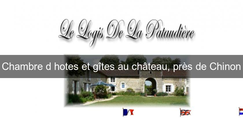 Chambre d'hotes et gîtes au château, près de Chinon Chambre d'hotes et gîtes au château, près de Chinon