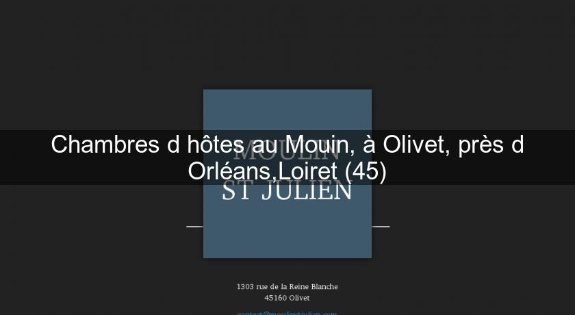 Chambres d'hôtes au Mouin, à Olivet, près d'Orléans,Loiret (45) Chambres d'hôtes au Mouin, à Olivet, près d'Orléans,Loiret (45)