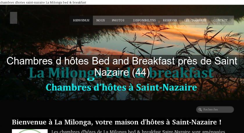 Chambres d'hôtes Bed and Breakfast près de Saint Nazaire (44) Chambres d'hôtes Bed and Breakfast près de Saint Nazaire (44)