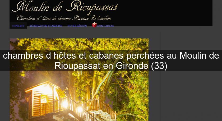 chambres d'hôtes et cabanes perchées au Moulin de Rioupassat en Gironde (33) chambres d'hôtes et cabanes perchées au Moulin de Rioupassat en Gironde (33)