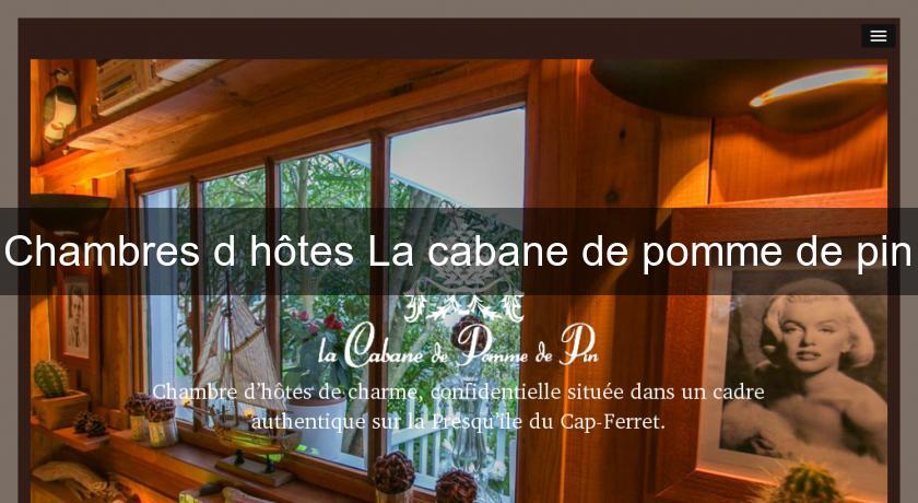 Chambres d'hôtes La cabane de pomme de pin Chambres d'hôtes La cabane de pomme de pin