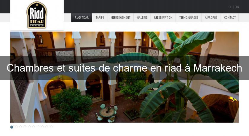 Chambres et suites de charme en riad à Marrakech Chambres et suites de charme en riad à Marrakech