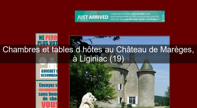 Chambres et tables d'hôtes au Château de Marèges, à Liginiac (19) Chambres et tables d'hôtes au Château de Marèges, à Liginiac (19)