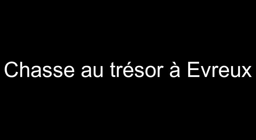 Chasse au trésor à Evreux Chasse au trésor à Evreux