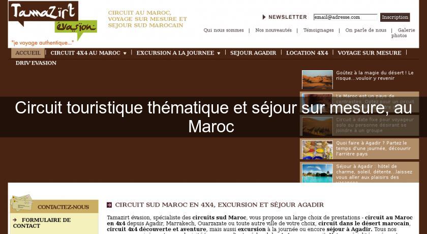 Circuit touristique thématique et séjour sur mesure, au Maroc Circuit touristique thématique et séjour sur mesure, au Maroc